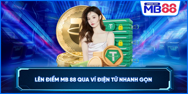 Lên điểm MB 88 qua ví điện tử nhanh gọn